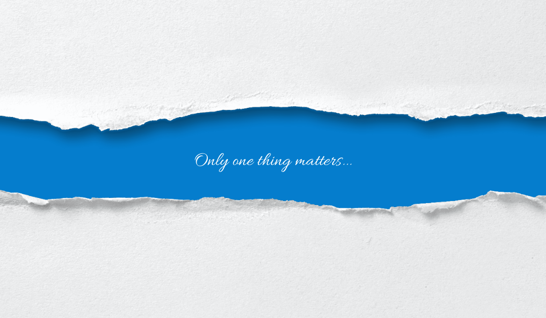 Only one thing matters…